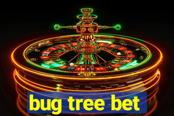 bug tree bet