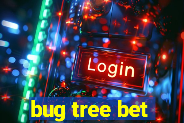 bug tree bet