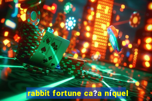 rabbit fortune ca?a níquel