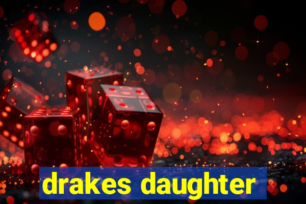 drakes daughter