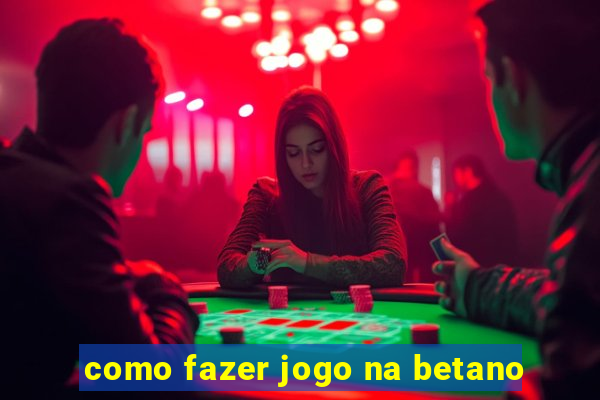 como fazer jogo na betano