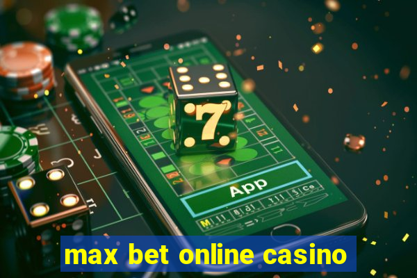 max bet online casino