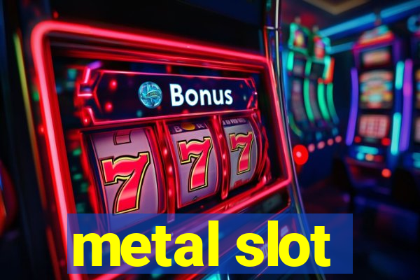 metal slot