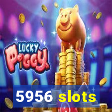 5956 slots