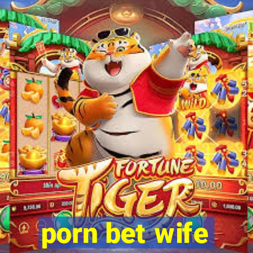 porn bet wife