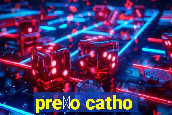 pre莽o catho