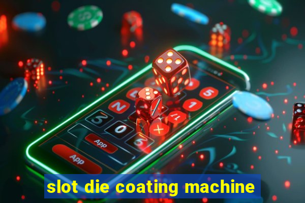 slot die coating machine