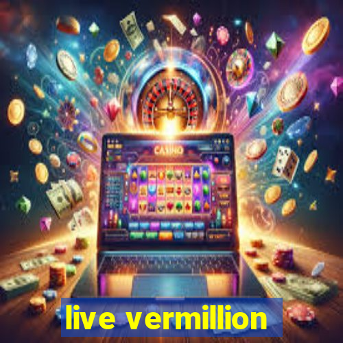 live vermillion