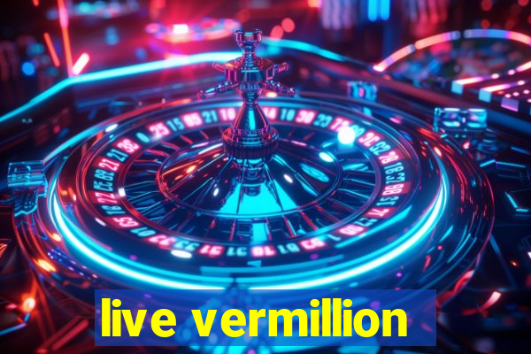 live vermillion