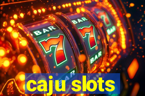 caju slots