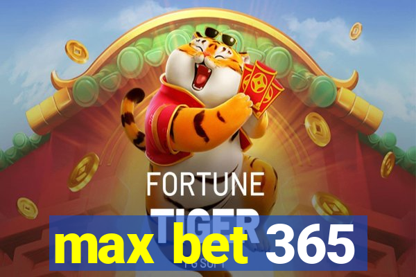 max bet 365