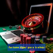 fortune tiger para treinar