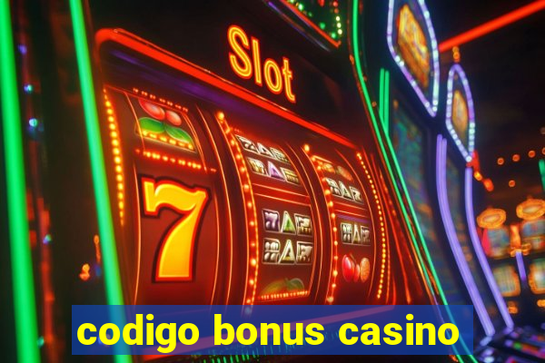 codigo bonus casino