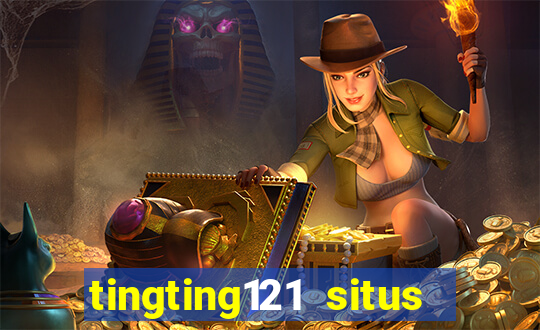 tingting121 situs slot gacor