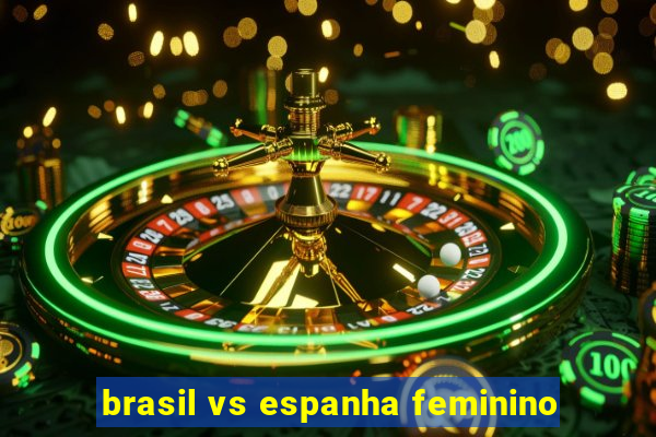 brasil vs espanha feminino