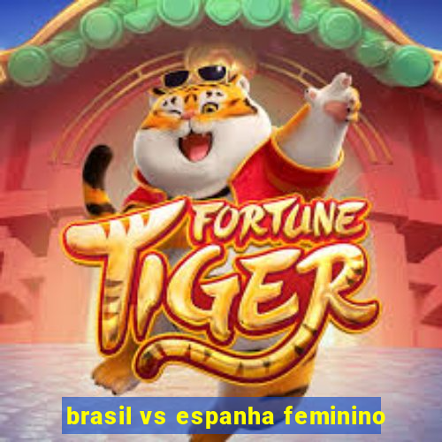 brasil vs espanha feminino