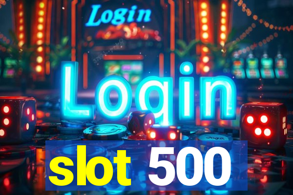 slot 500