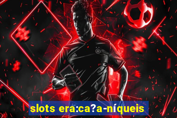 slots era:ca?a-níqueis