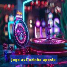 jogo avi茫ozinho aposta