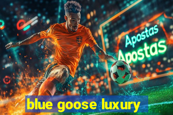 blue goose luxury