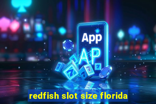 redfish slot size florida