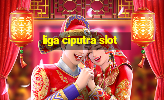 liga ciputra slot