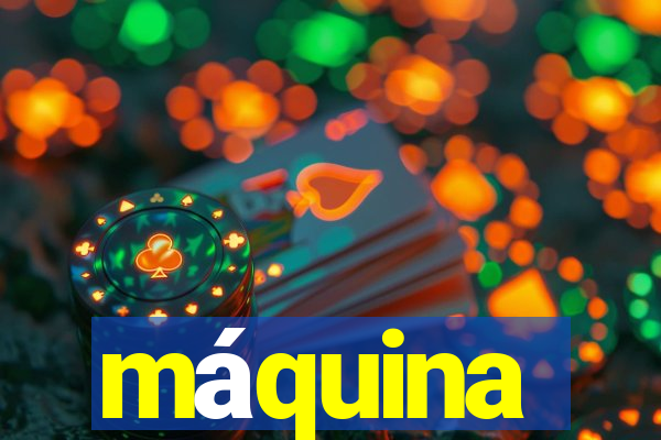 máquina