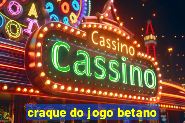 craque do jogo betano