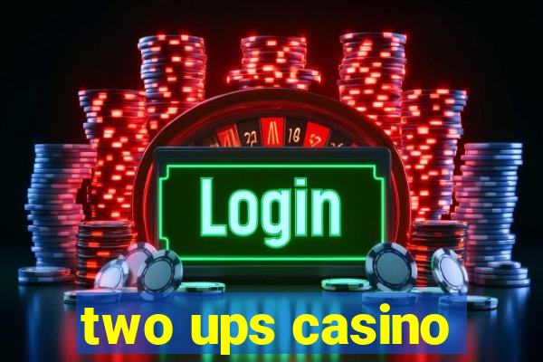 two ups casino