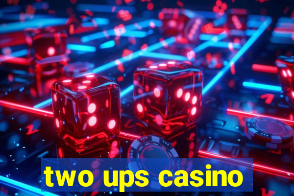 two ups casino