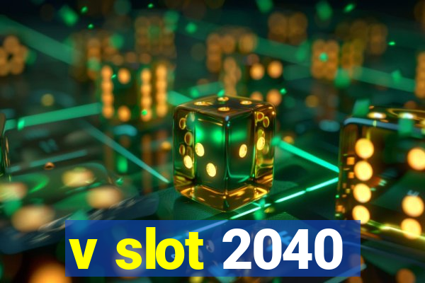 v slot 2040