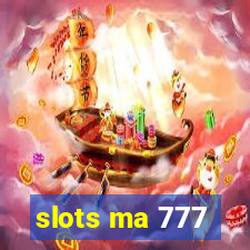 slots ma 777