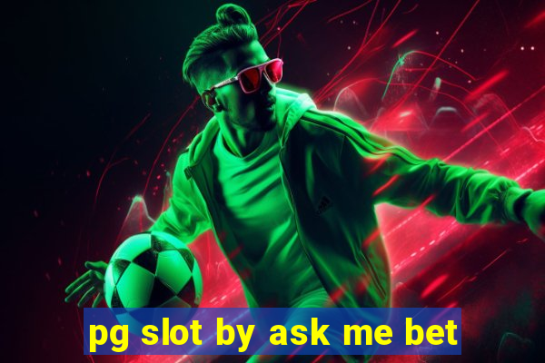 pg slot by ask me bet