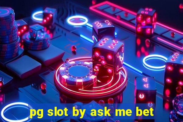 pg slot by ask me bet