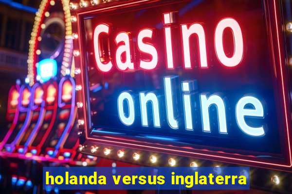 holanda versus inglaterra