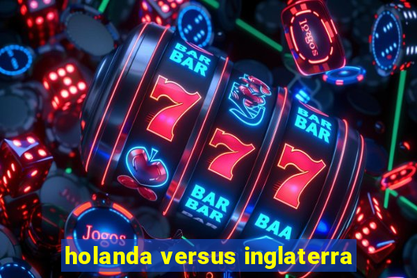 holanda versus inglaterra