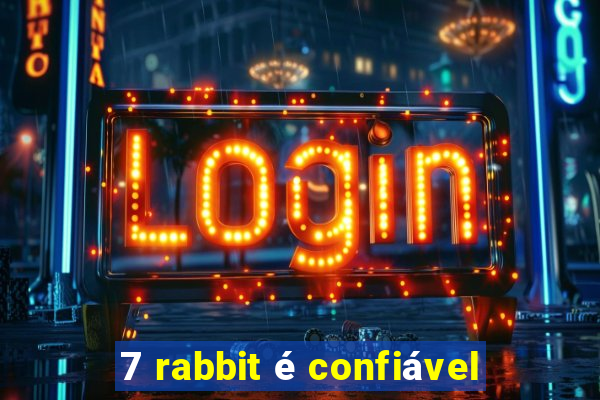 7 rabbit é confiável