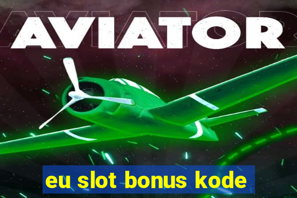 eu slot bonus kode