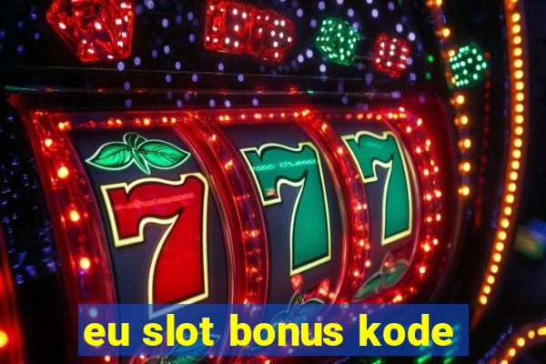 eu slot bonus kode