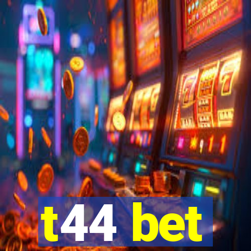 t44 bet