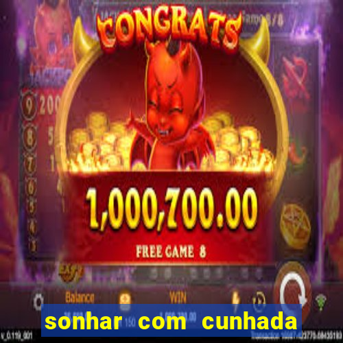 sonhar com cunhada jogo do bicho