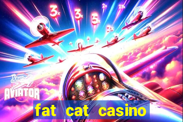 fat cat casino paga mesmo