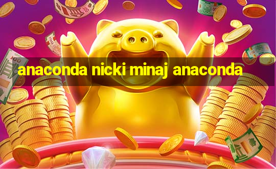 anaconda nicki minaj anaconda