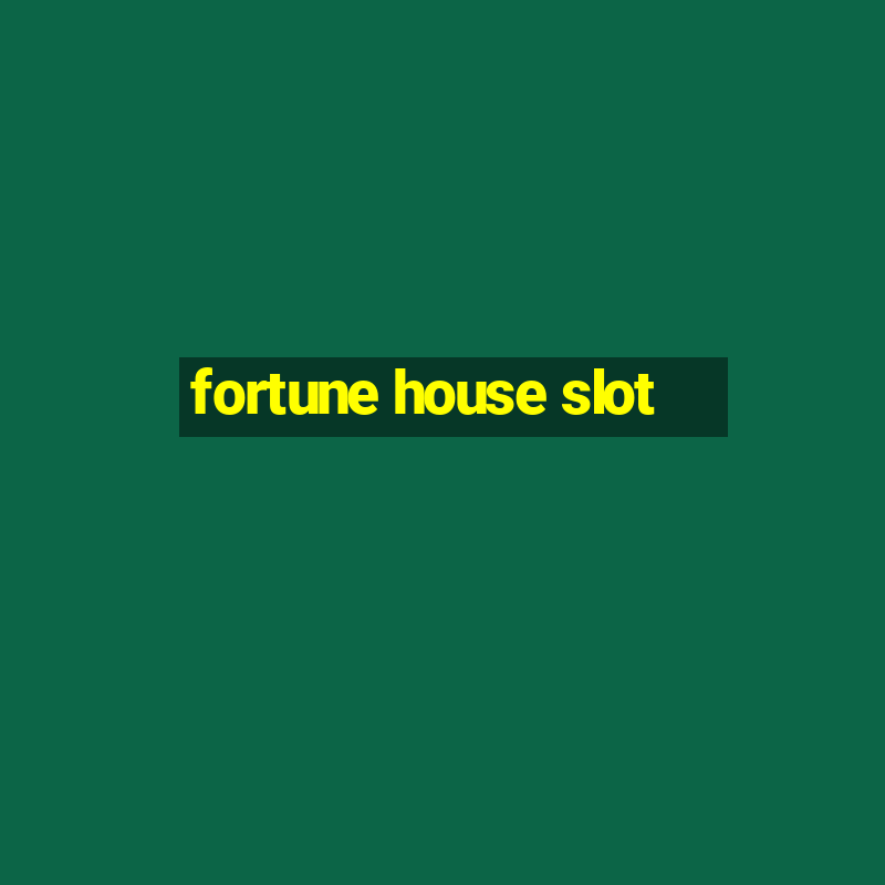 fortune house slot