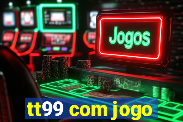 tt99 com jogo