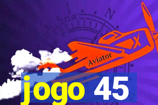 jogo 45