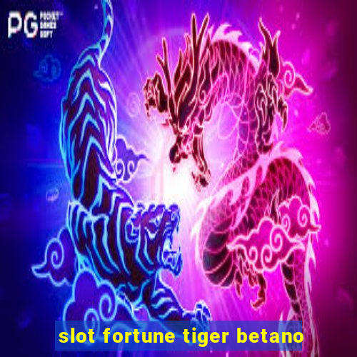 slot fortune tiger betano