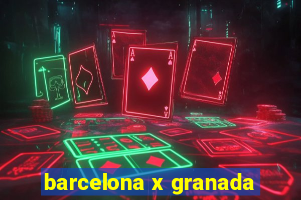 barcelona x granada