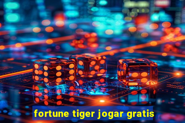 fortune tiger jogar gratis