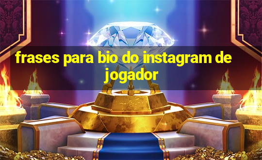 frases para bio do instagram de jogador